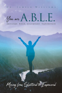 You Are A.B.L.E. Book by Dr. Jamila Williams is Available on Amazon